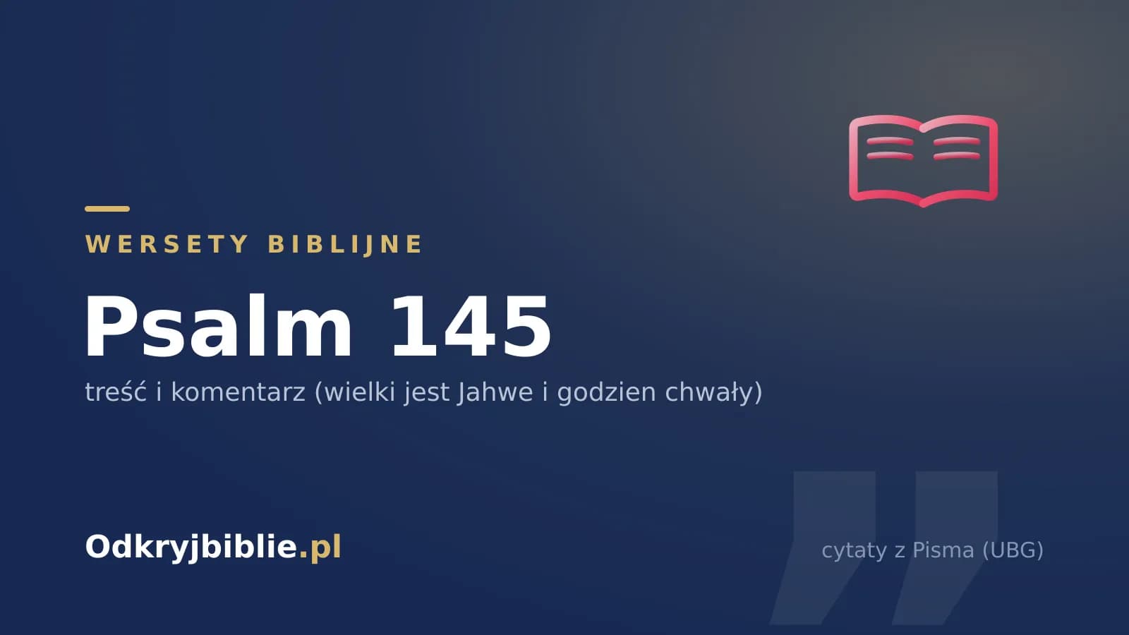 Psalm 145 — treść i komentarz (wielki jest Jahwe i godzien chwały)