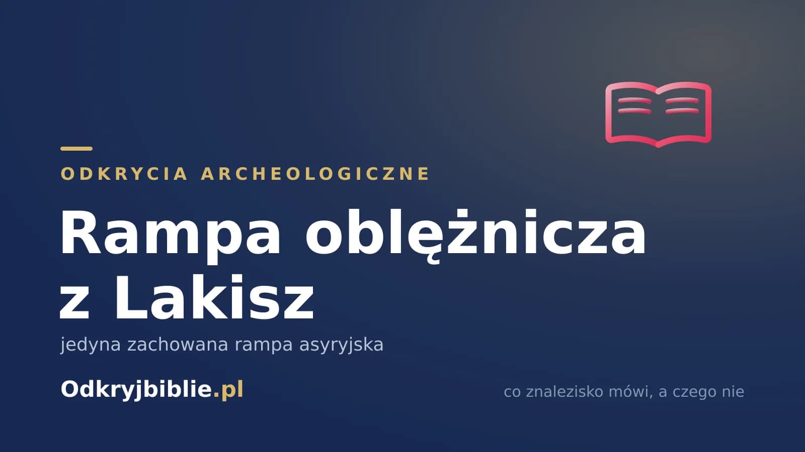 Rampa oblężnicza z Lakisz — jedyna zachowana rampa asyryjska