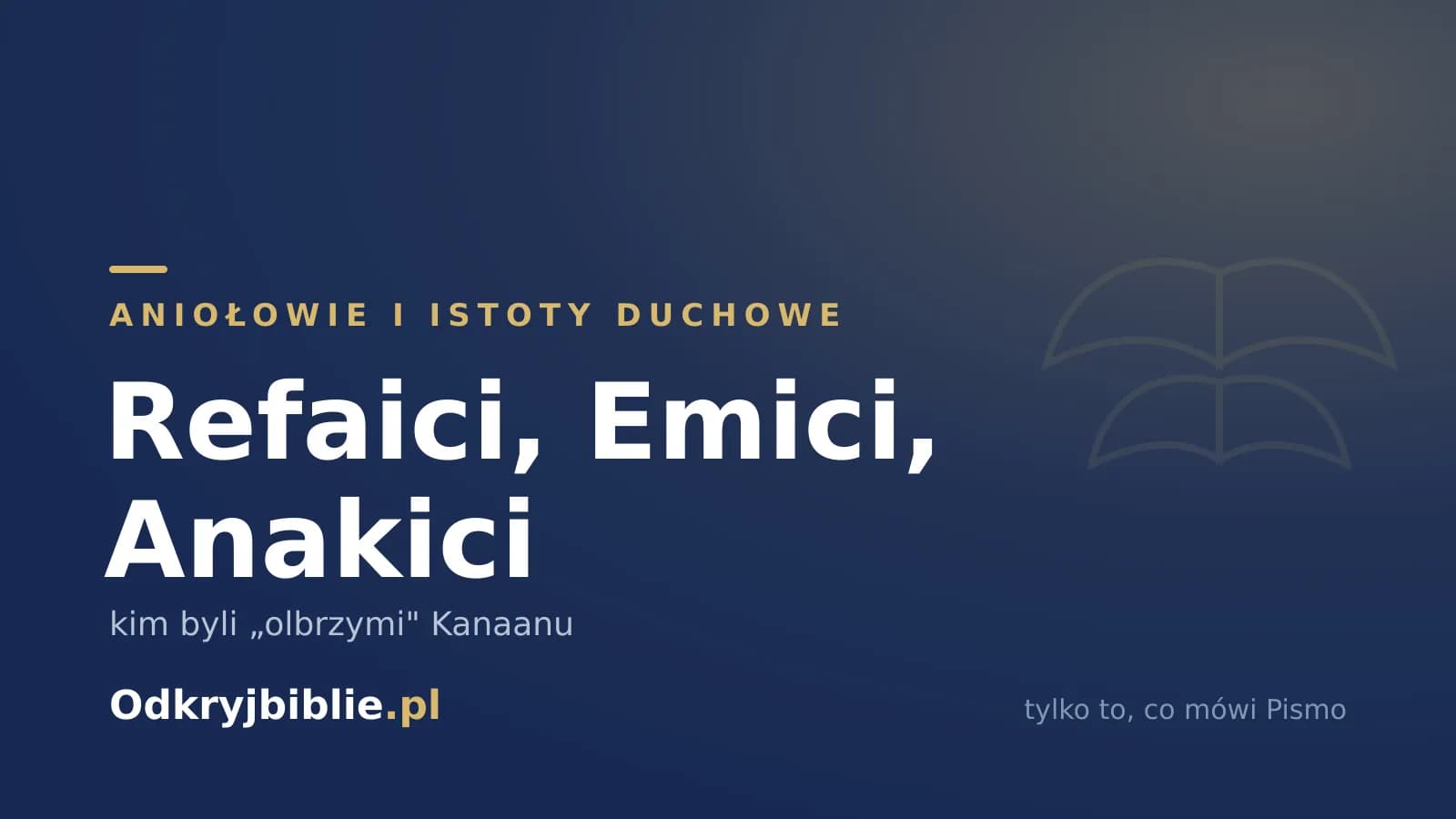 Refaici, Emici, Anakici — kim byli „olbrzymi” Kanaanu