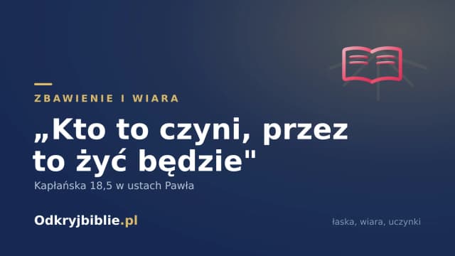 „Kto to czyni, przez to żyć będzie” — Kapłańska 18,5 w ustach Pawła