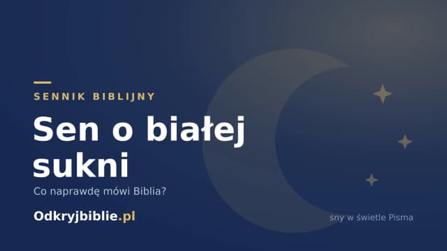 Sen o białej sukni — co naprawdę mówi Biblia?