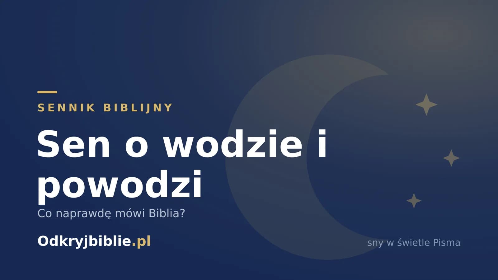 Sen o wodzie i powodzi — co naprawdę mówi Biblia?