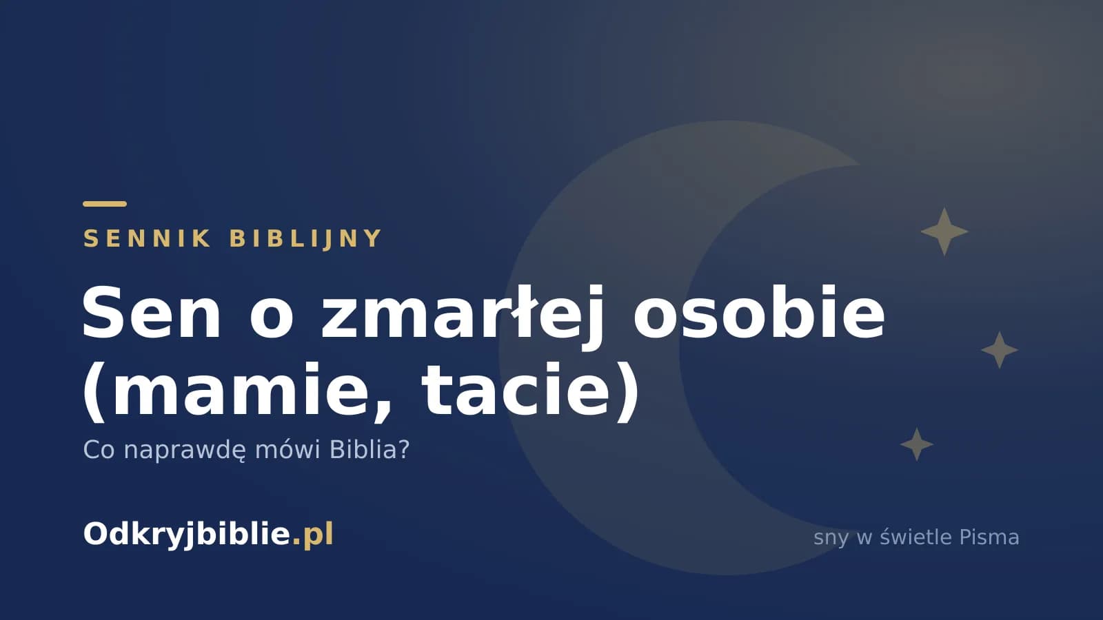 Sen o zmarłej osobie (mamie, tacie) — co naprawdę mówi Biblia?