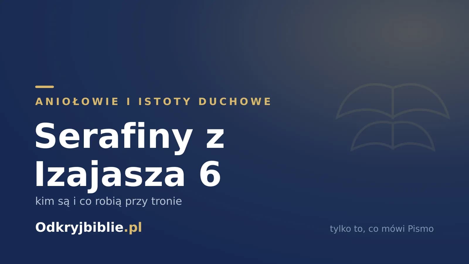 Serafiny z Izajasza 6 — kim są i co robią przy tronie