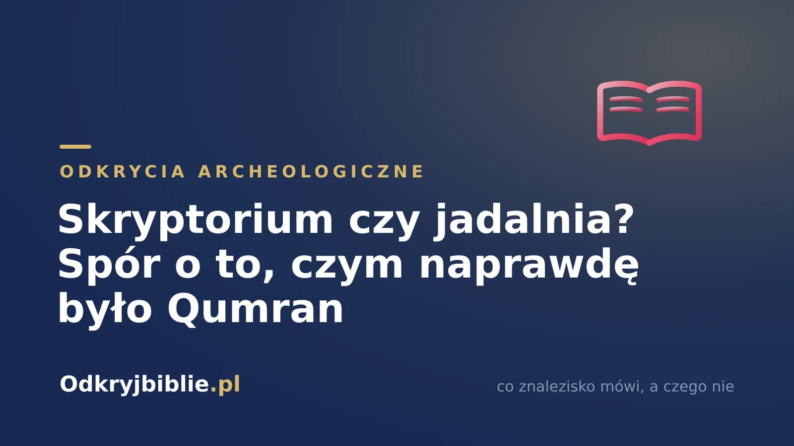 Skryptorium czy jadalnia? Spór o to, czym naprawdę było Qumran