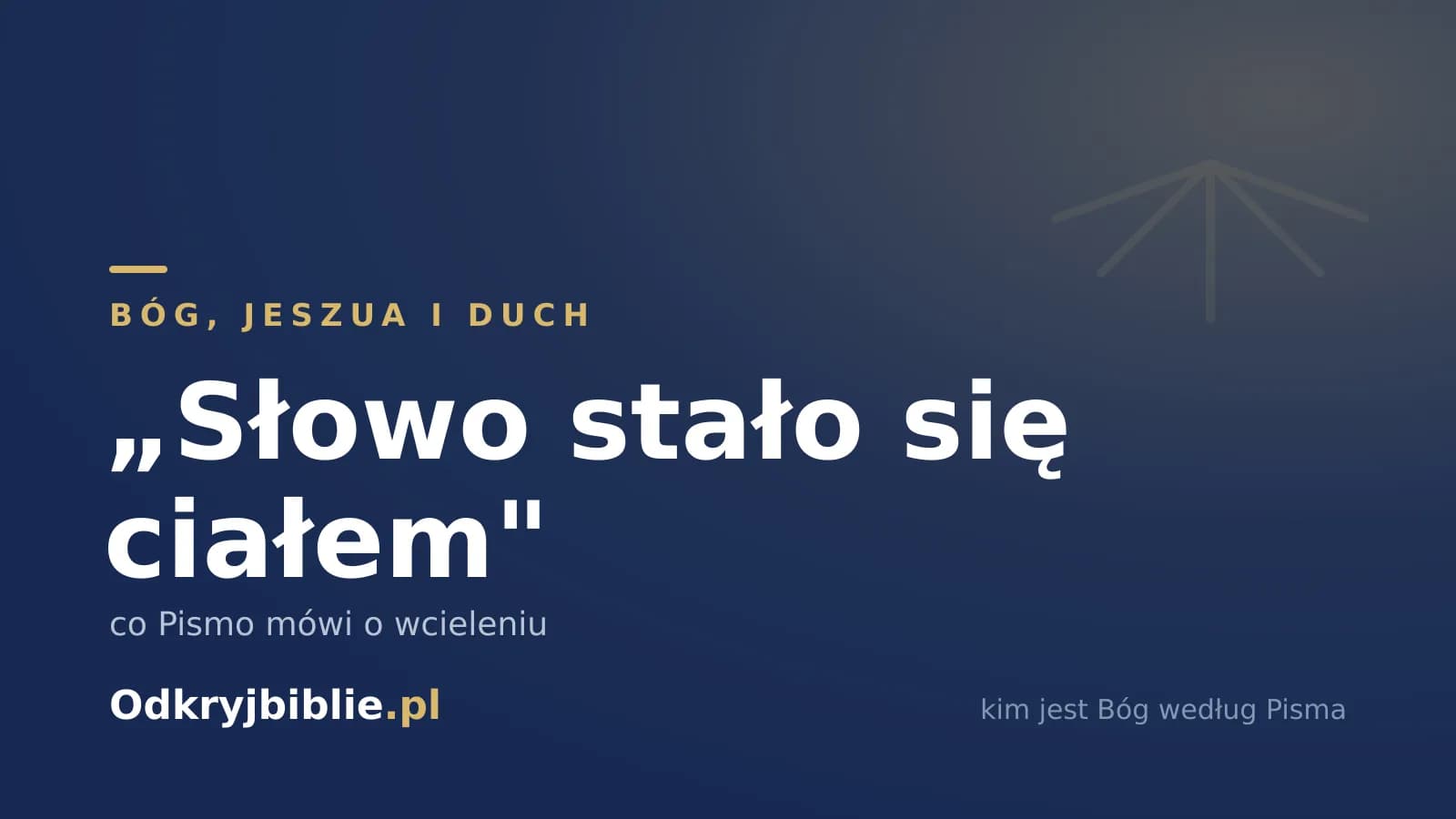 „Słowo stało się ciałem” — co Pismo mówi o wcieleniu