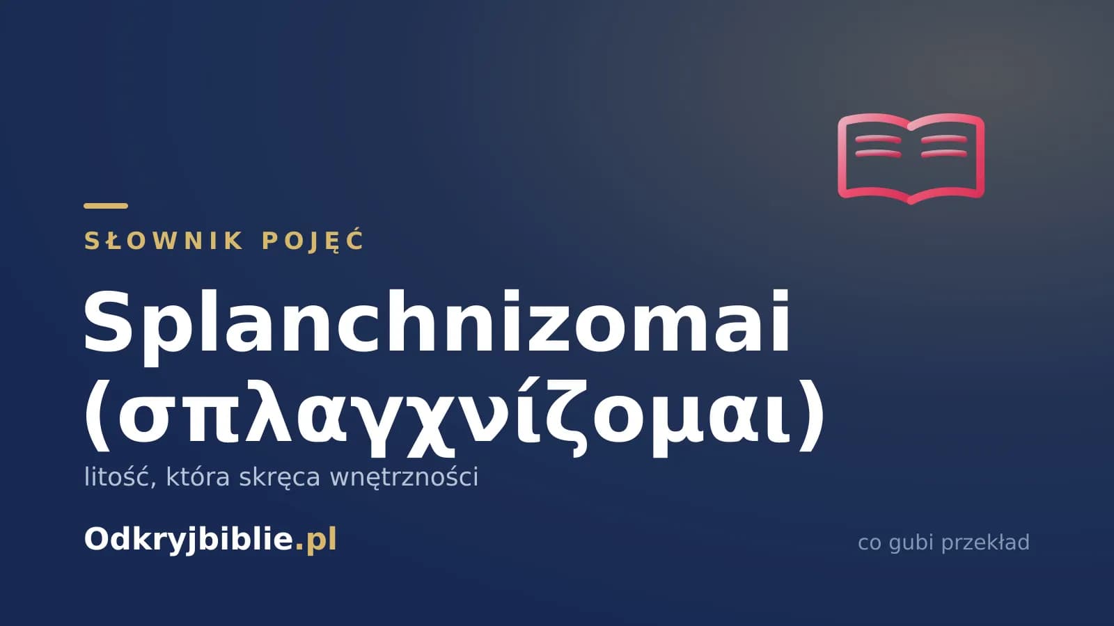 Splanchnizomai (σπλαγχνίζομαι) — litość, która skręca wnętrzności