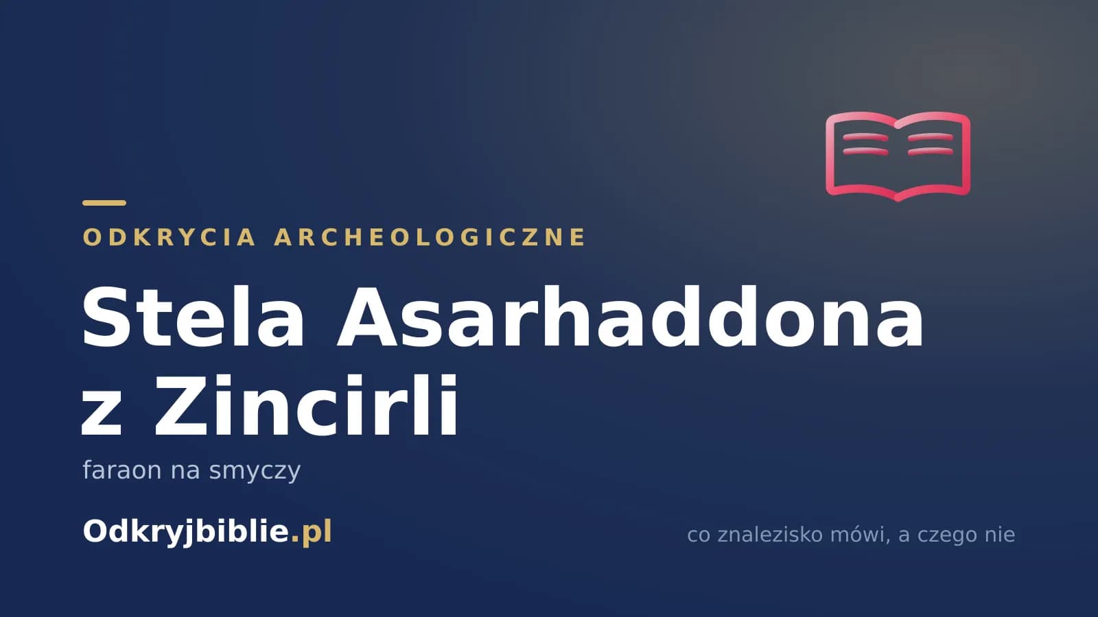 Stela Asarhaddona z Zincirli — faraon na smyczy