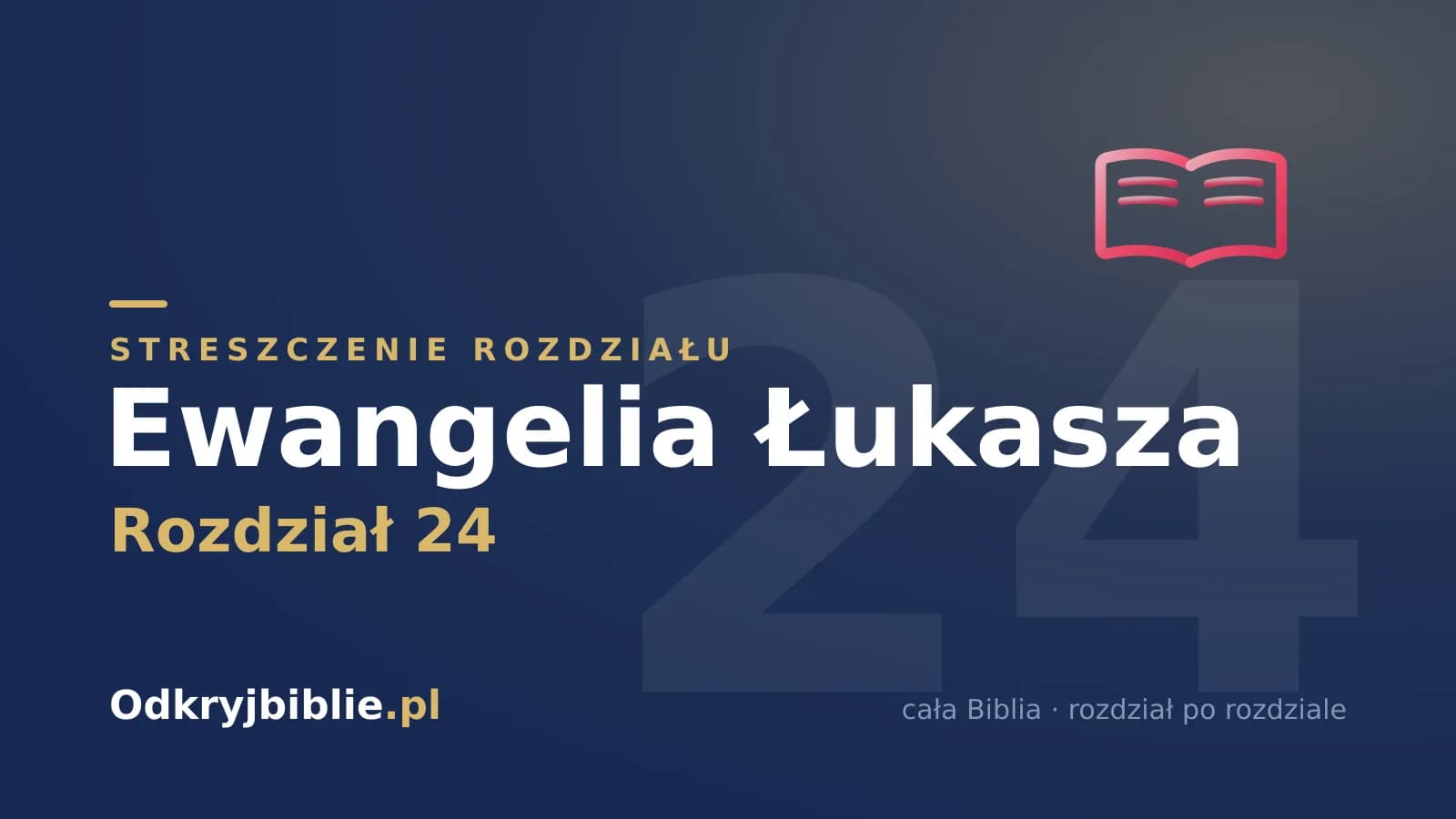 Ewangelia Łukasza 24 — streszczenie rozdziału