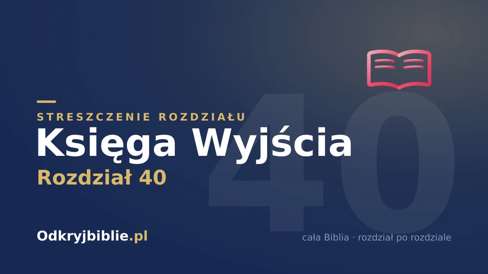 Księga Wyjścia 40 — streszczenie rozdziału