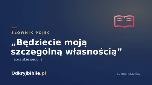„Będziecie moją szczególną własnością” — hebrajskie segulla