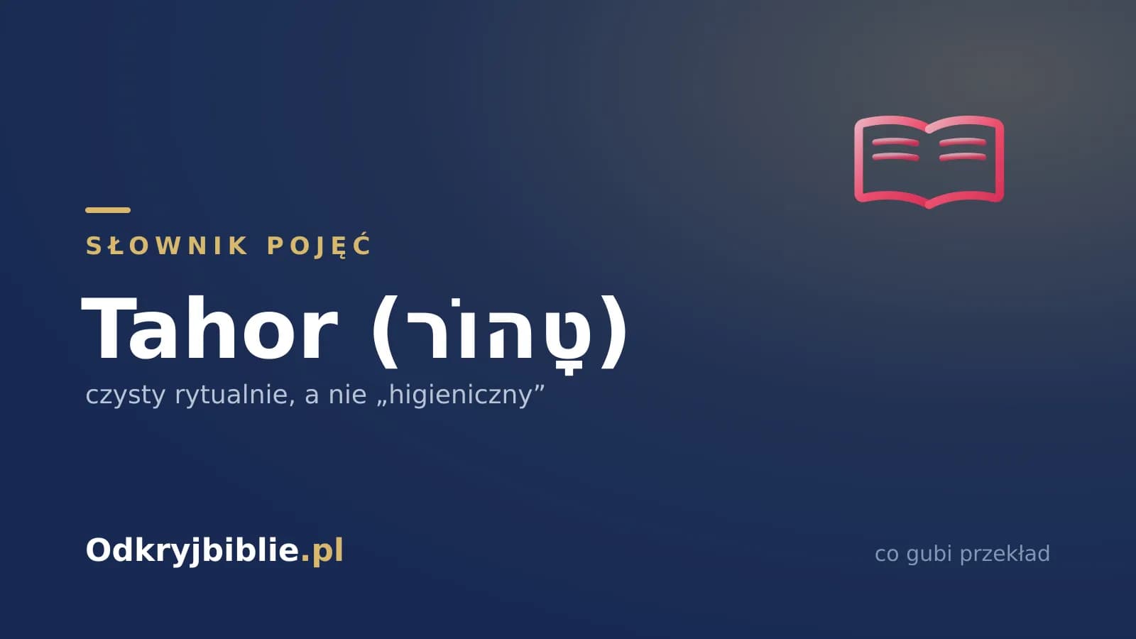 Tahor (טָהוֹר) — czysty rytualnie, a nie „higieniczny”