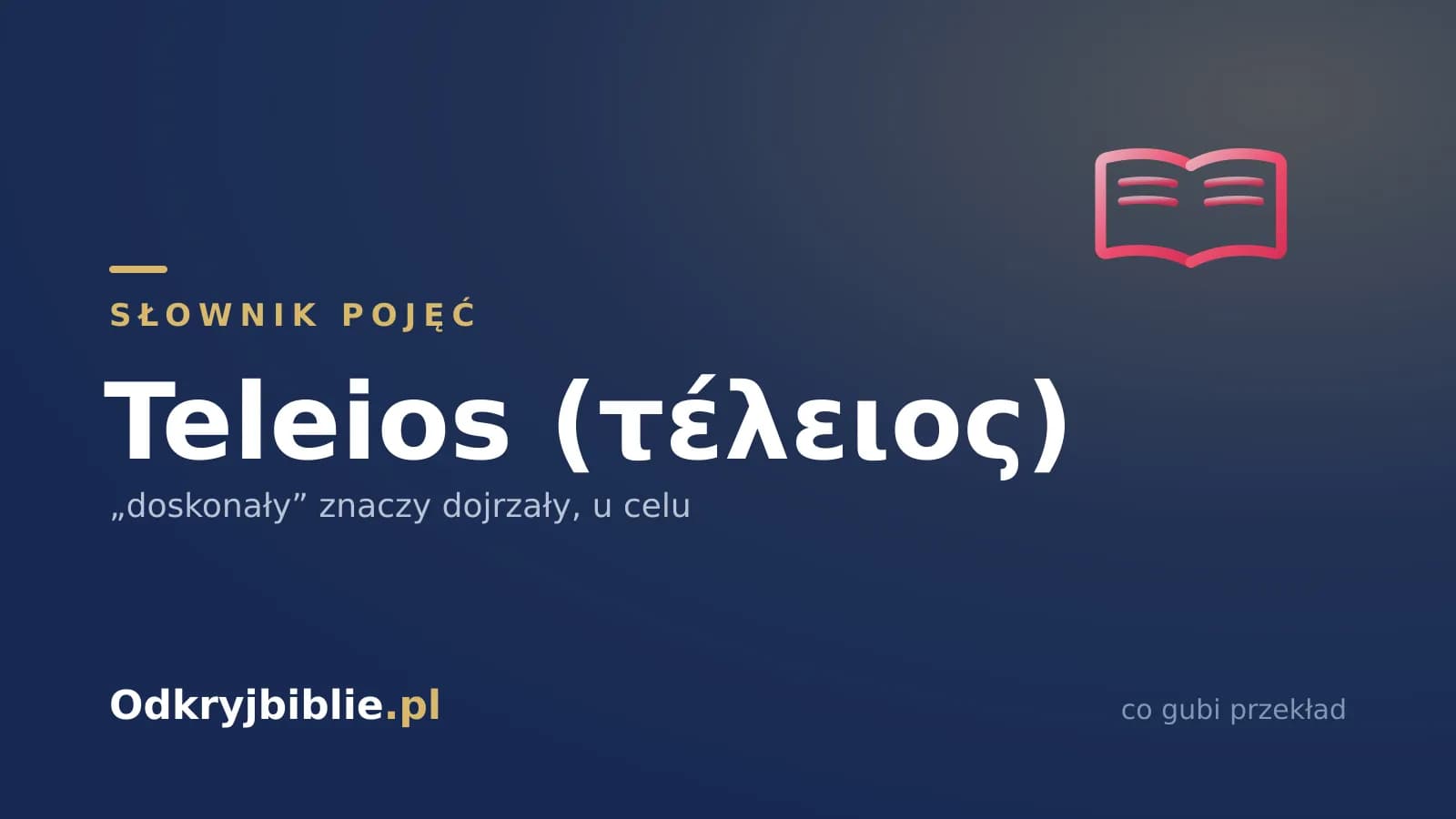 Teleios (τέλειος) — „doskonały” znaczy dojrzały, u celu