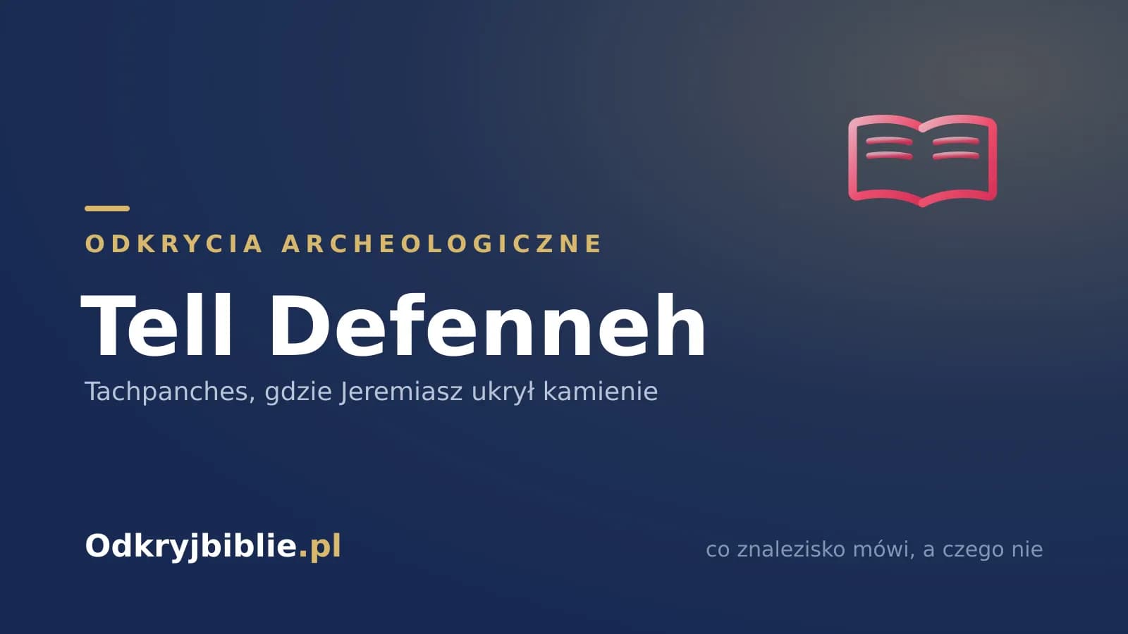 Tell Defenneh — Tachpanches, gdzie Jeremiasz ukrył kamienie