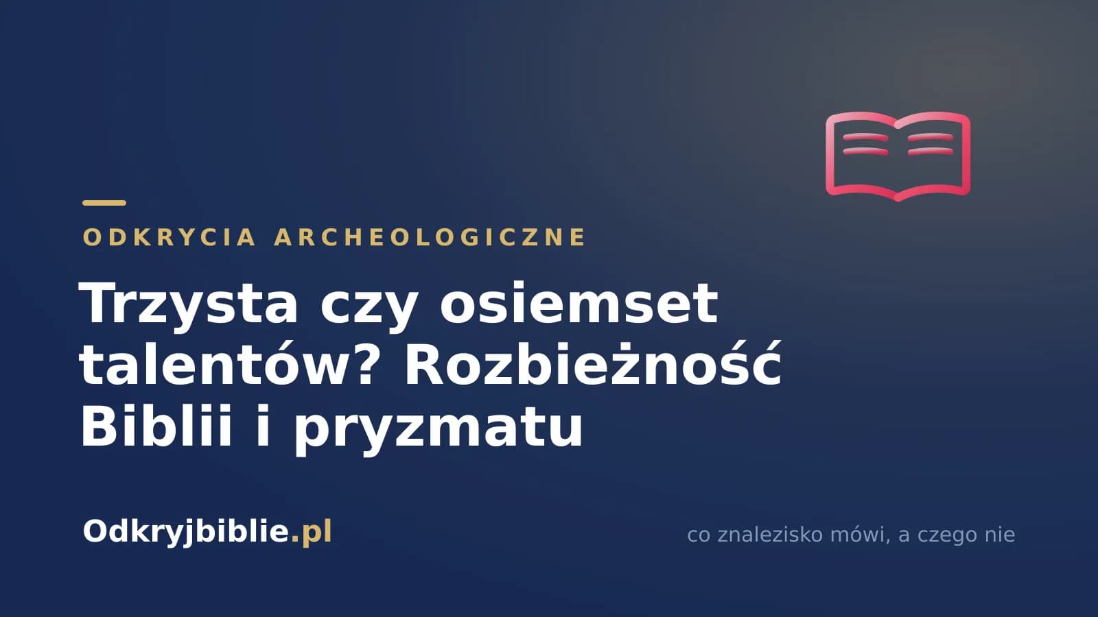 Trzysta czy osiemset talentów? Rozbieżność Biblii i pryzmatu