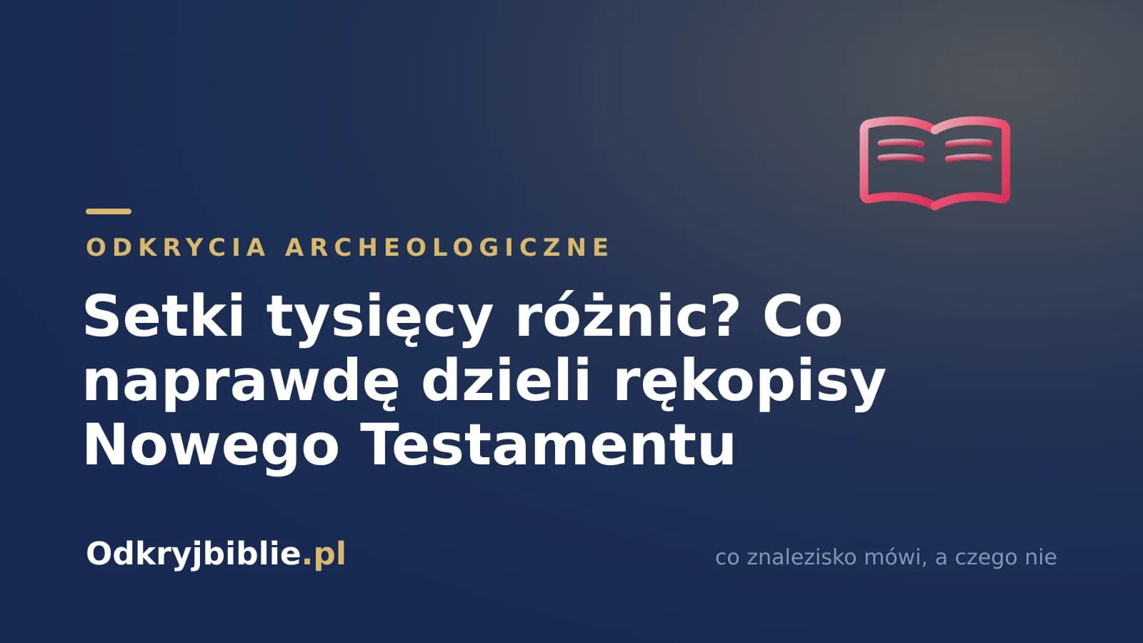 Setki tysięcy różnic? Co naprawdę dzieli rękopisy Nowego Testamentu