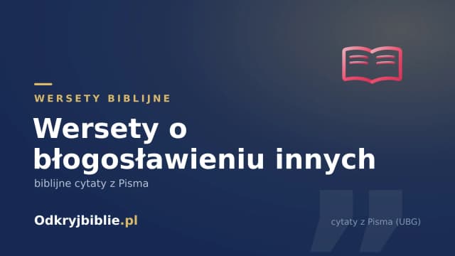 Wersety o błogosławieniu innych — biblijne cytaty z Pisma