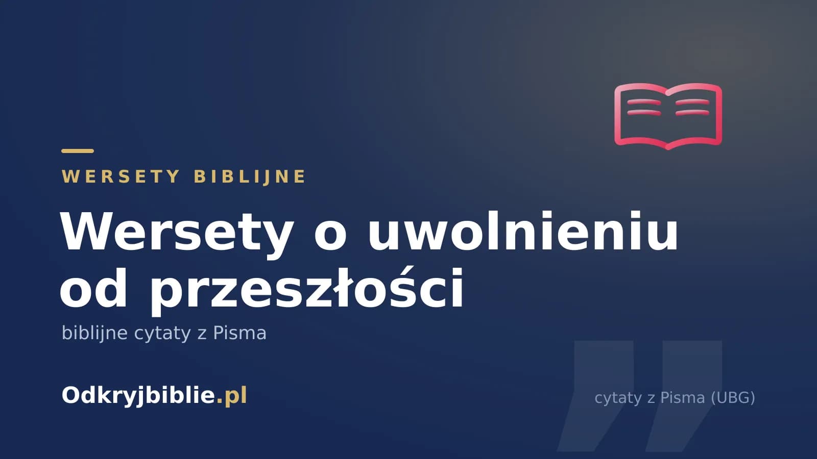 Wersety o uwolnieniu od przeszłości — biblijne cytaty z Pisma