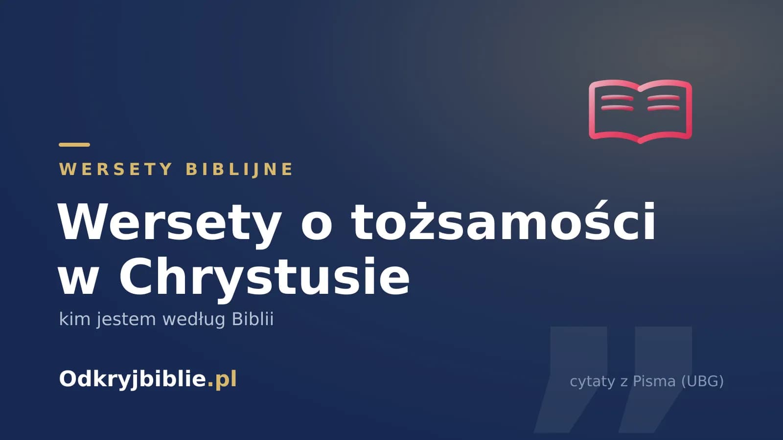 Wersety o tożsamości w Chrystusie — kim jestem według Biblii