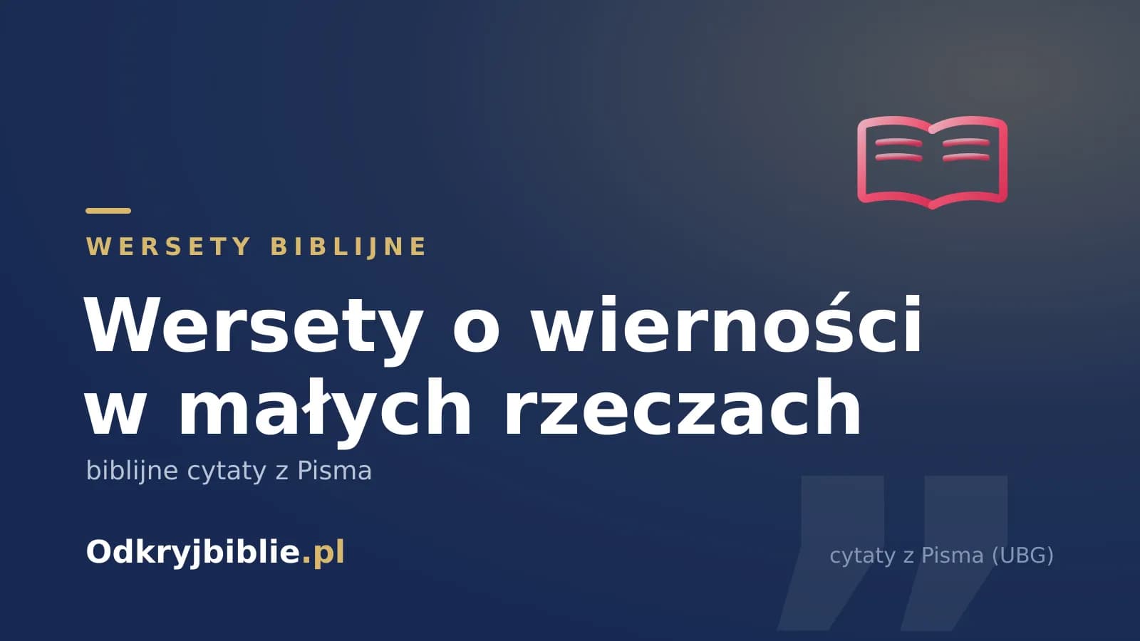 Wersety o wierności w małych rzeczach — biblijne cytaty z Pisma