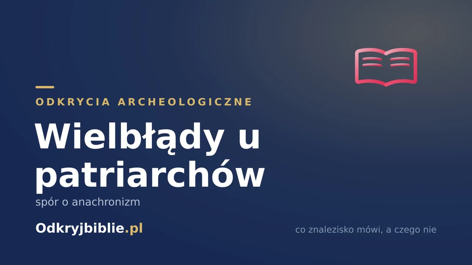 Wielbłądy u patriarchów — spór o anachronizm