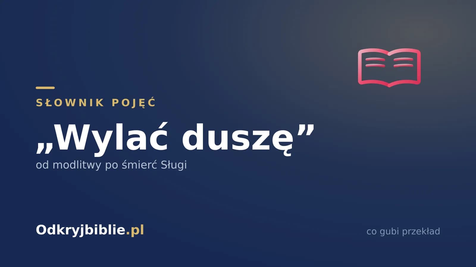 „Wylać duszę” — od modlitwy po śmierć Sługi