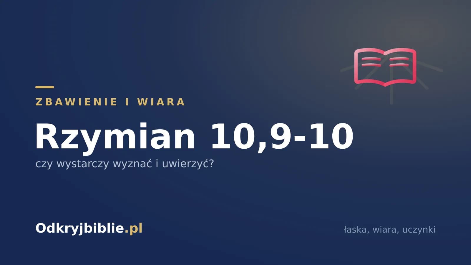 Rzymian 10,9-10 — czy wystarczy wyznać i uwierzyć?