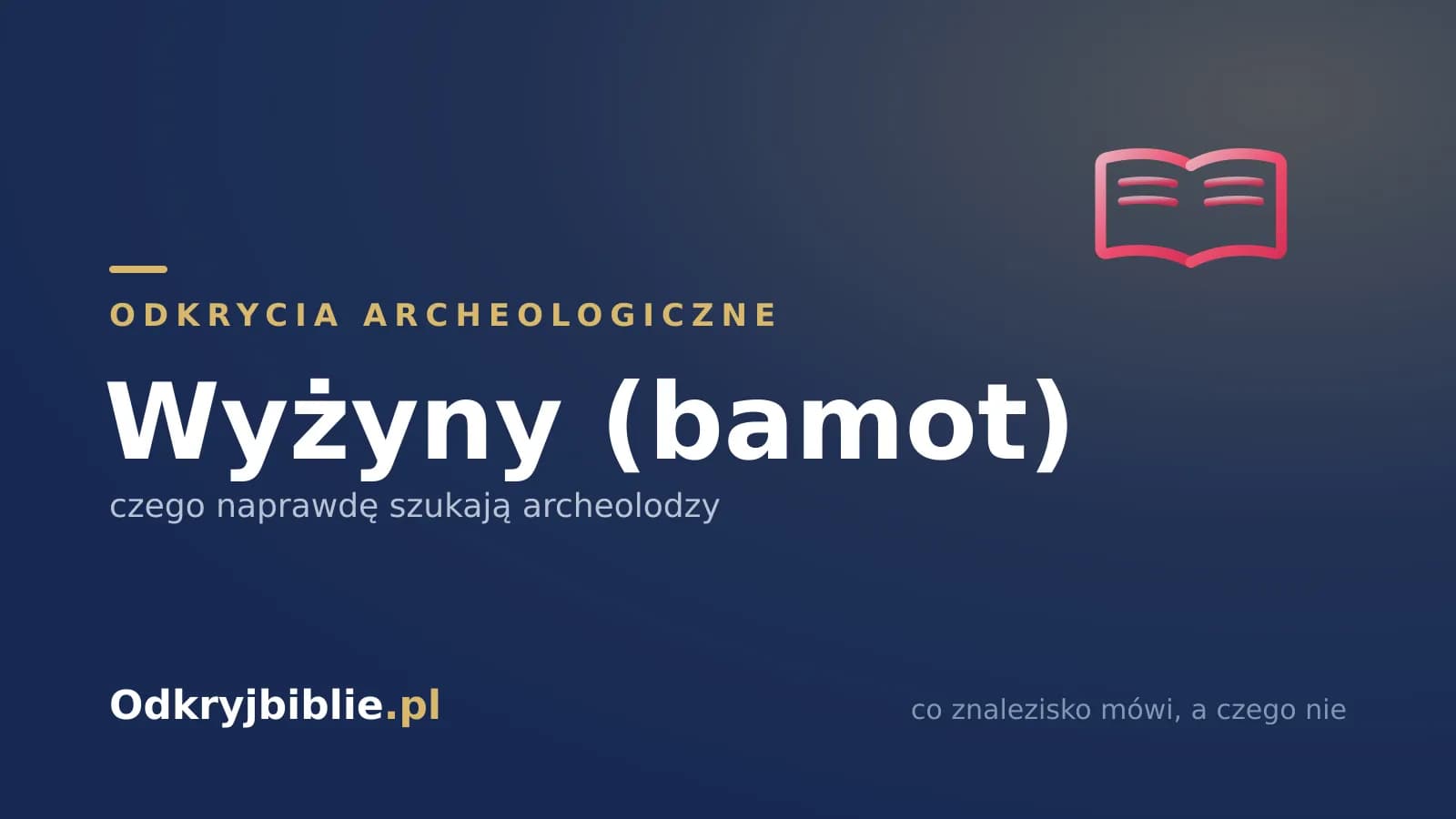 Wyżyny (bamot) — czego naprawdę szukają archeolodzy