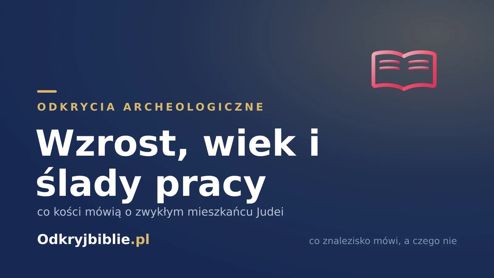 Wzrost, wiek i ślady pracy — co kości mówią o zwykłym mieszkańcu Judei