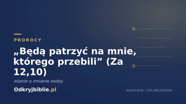 „Będą patrzyć na mnie, którego przebili” (Za 12,10) — zdanie o zmianie osoby