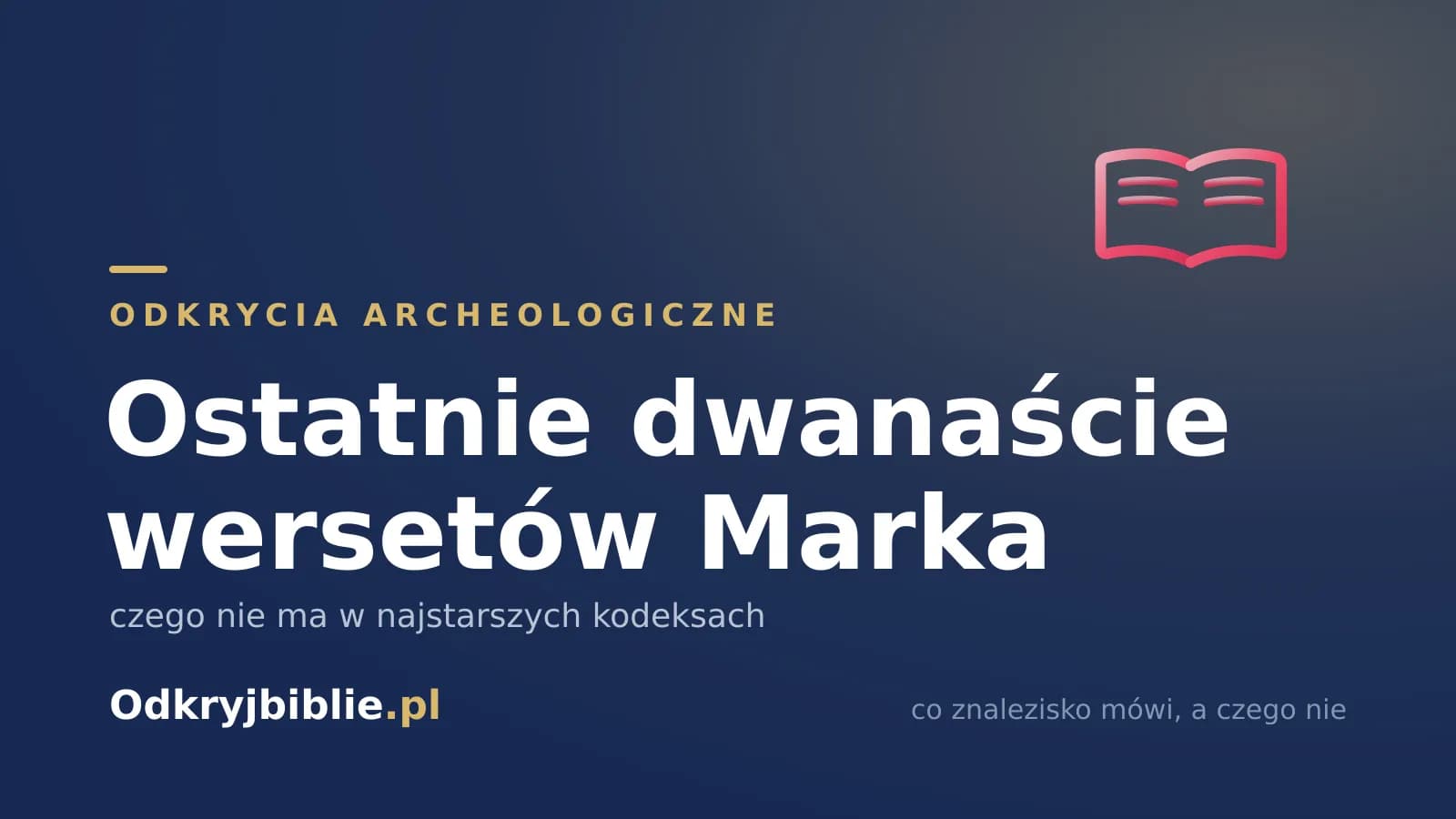 Ostatnie dwanaście wersetów Marka — czego nie ma w najstarszych kodeksach