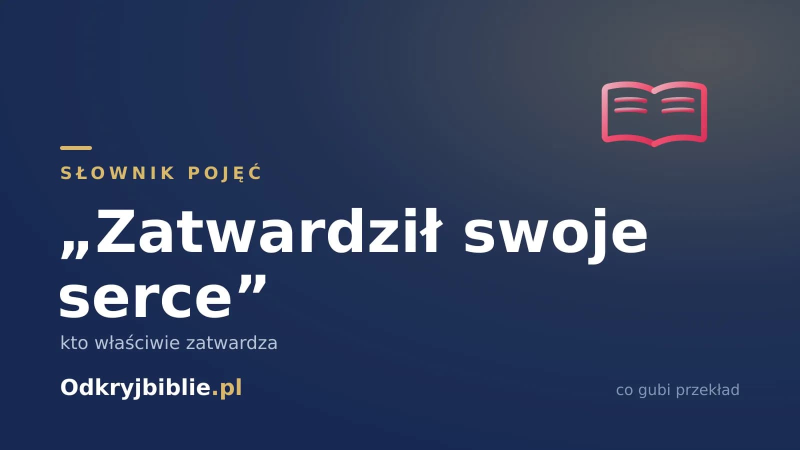 „Zatwardził swoje serce” — kto właściwie zatwardza