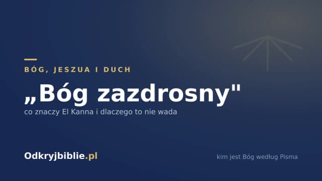 „Bóg zazdrosny” — co znaczy El Kanna i dlaczego to nie wada