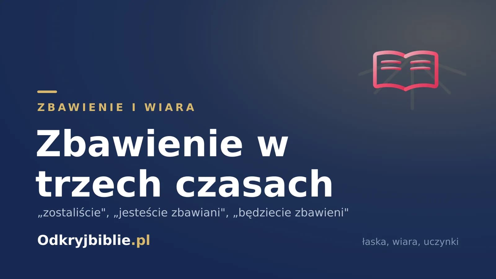Zbawienie w trzech czasach — „zostaliście”, „jesteście zbawiani”, „będziecie zbawieni”