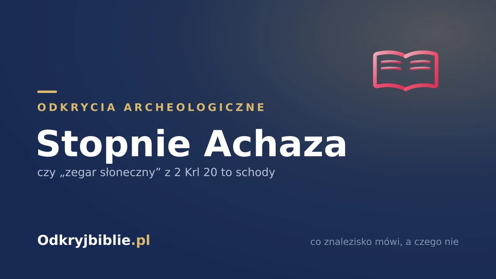 Stopnie Achaza — czy „zegar słoneczny” z 2 Krl 20 to schody