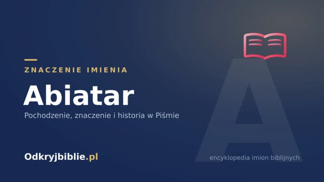Znaczenie imienia Abiatar