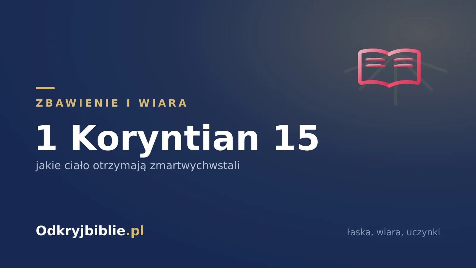 1 Koryntian 15 — jakie ciało otrzymają zmartwychwstali