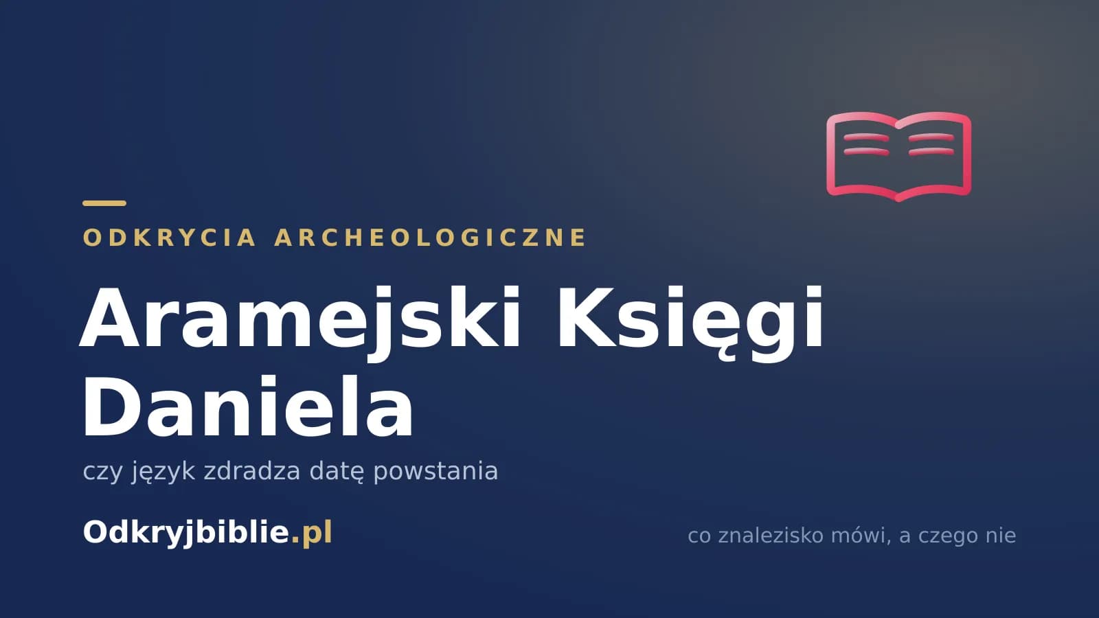 Aramejski Księgi Daniela — czy język zdradza datę powstania