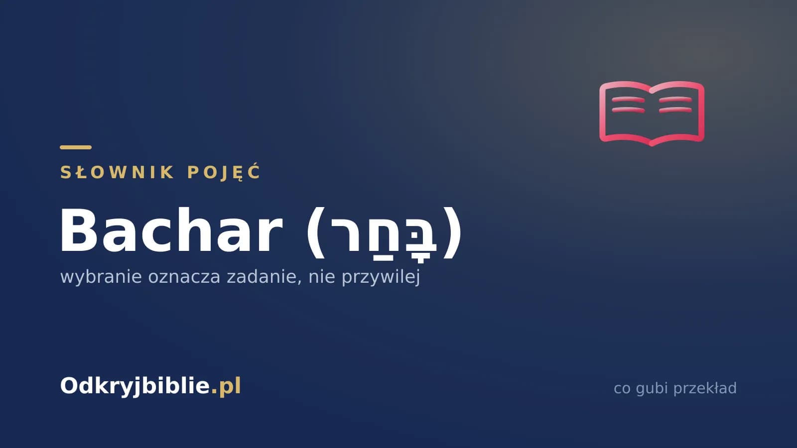 Bachar (בָּחַר) — wybranie oznacza zadanie, nie przywilej
