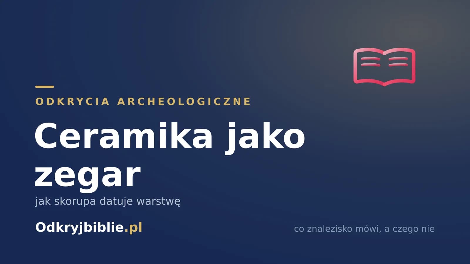 Ceramika jako zegar — jak skorupa datuje warstwę