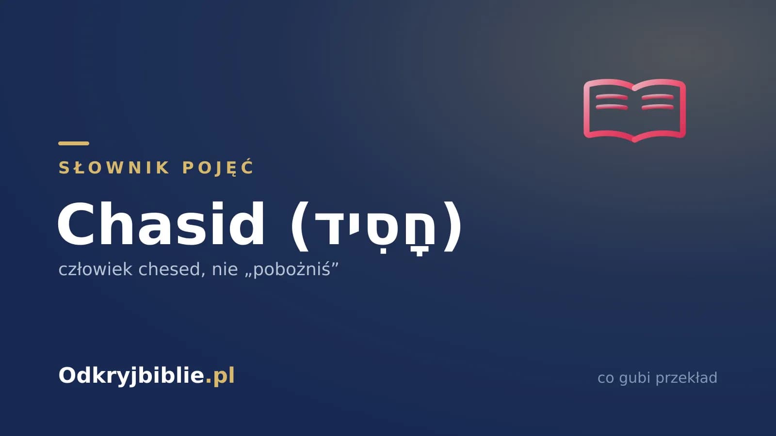 Chasid (חָסִיד) — człowiek chesed, nie „pobożniś”