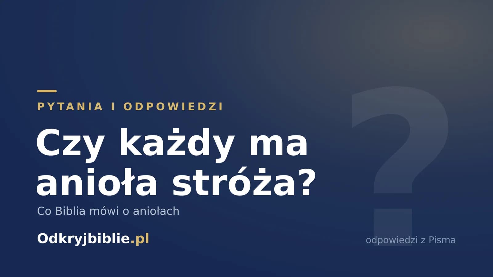 Czy każdy ma anioła stróża? Co Biblia mówi o aniołach