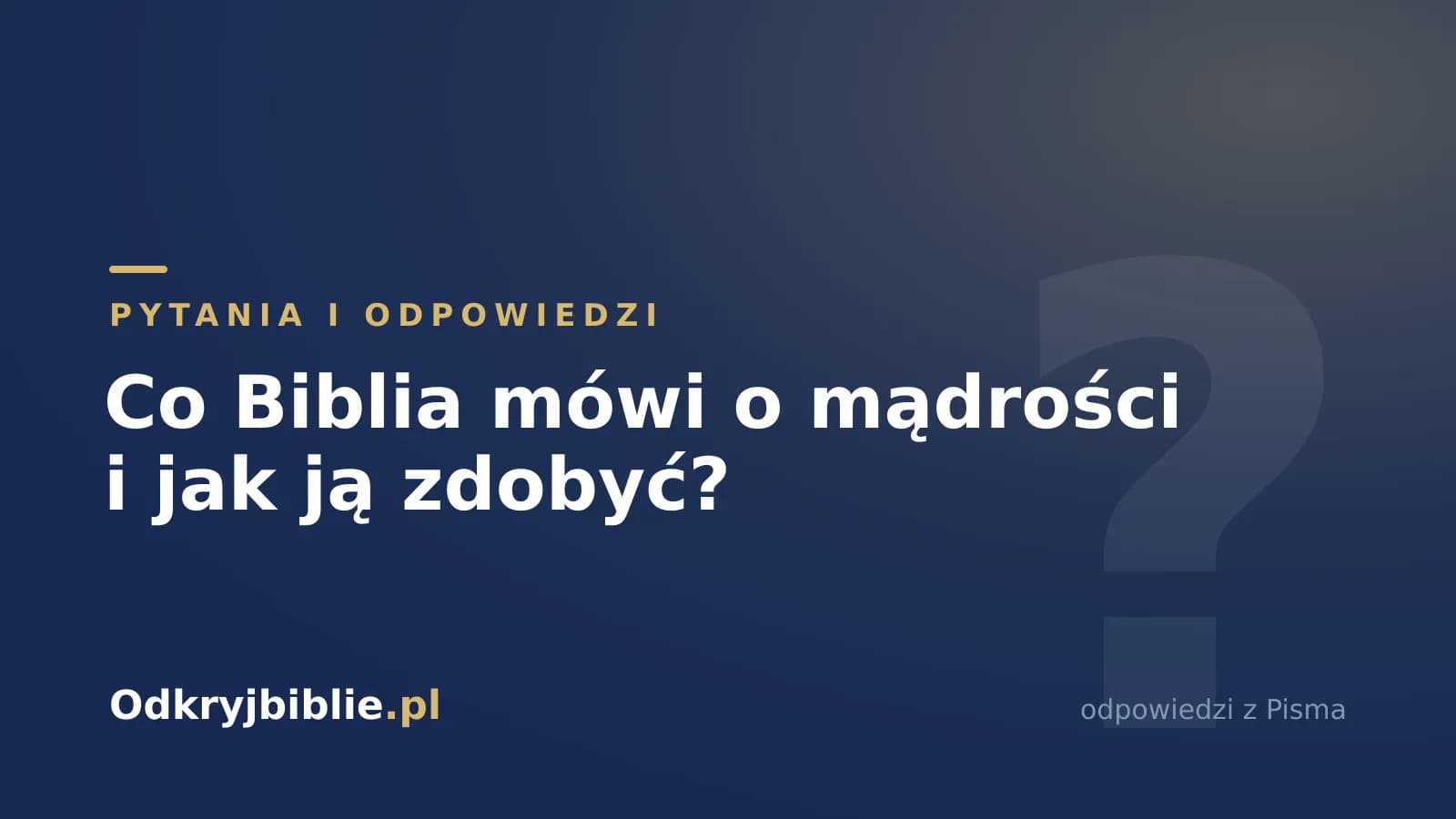 Co Biblia mówi o mądrości i jak ją zdobyć?