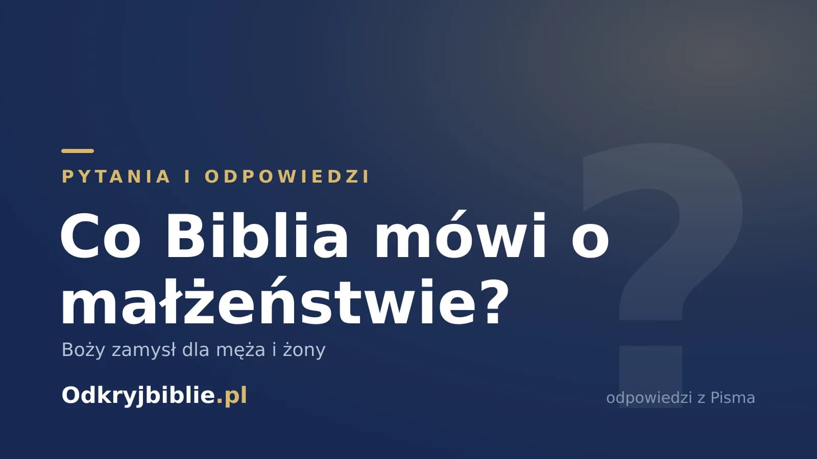 Co Biblia mówi o małżeństwie? Boży zamysł dla męża i żony