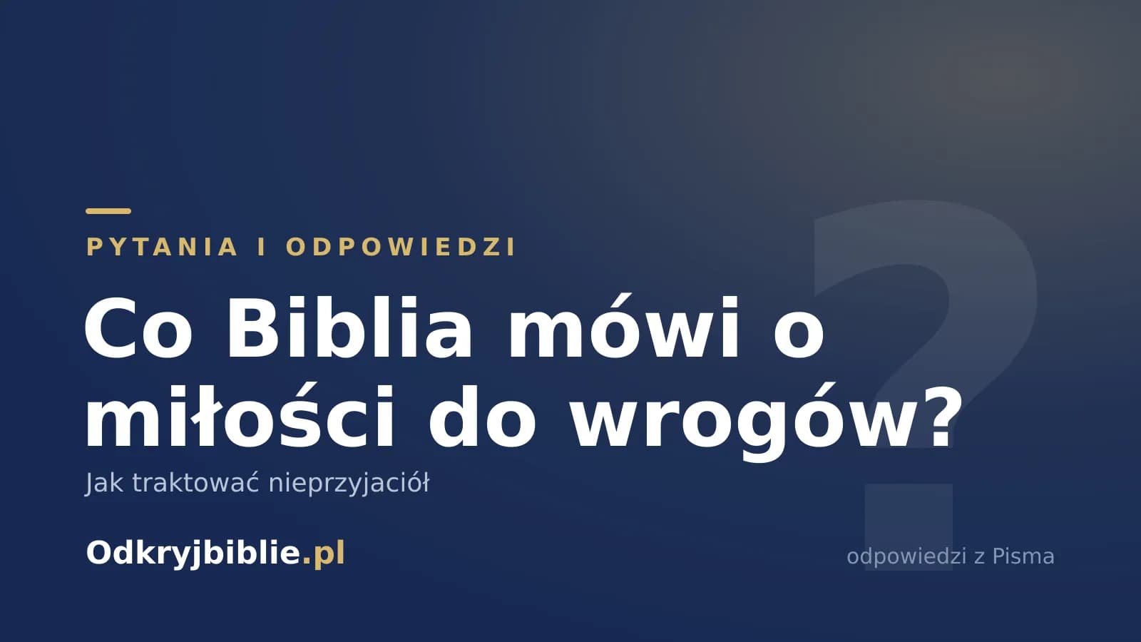 Co Biblia mówi o miłości do wrogów? Jak traktować nieprzyjaciół