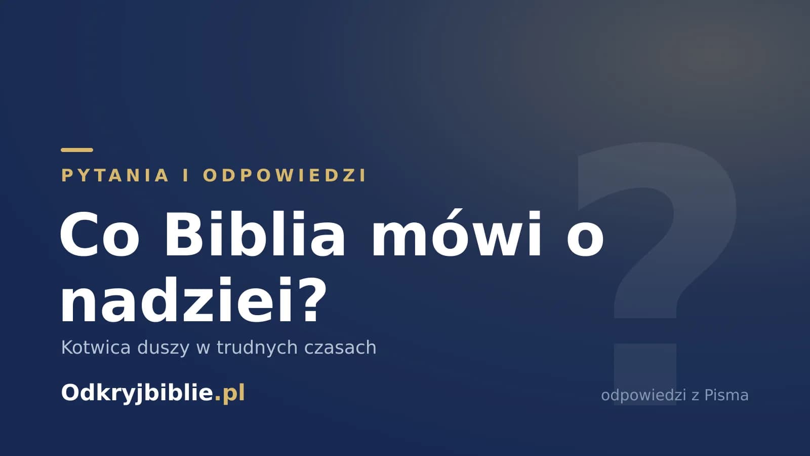 Co Biblia mówi o nadziei? Kotwica duszy w trudnych czasach