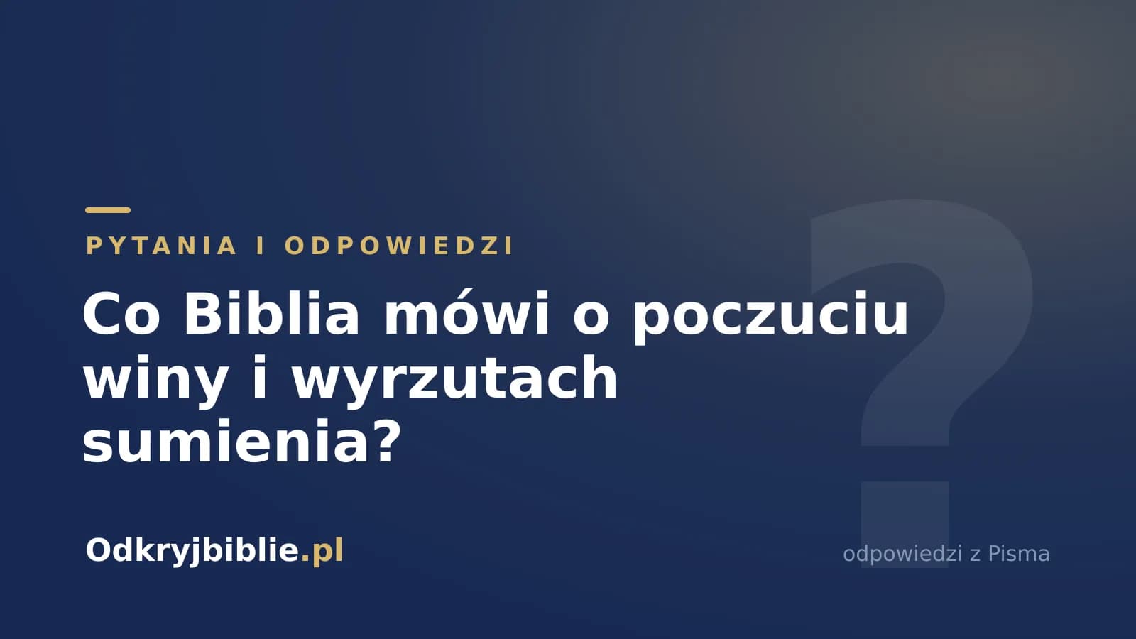 Co Biblia mówi o poczuciu winy i wyrzutach sumienia?