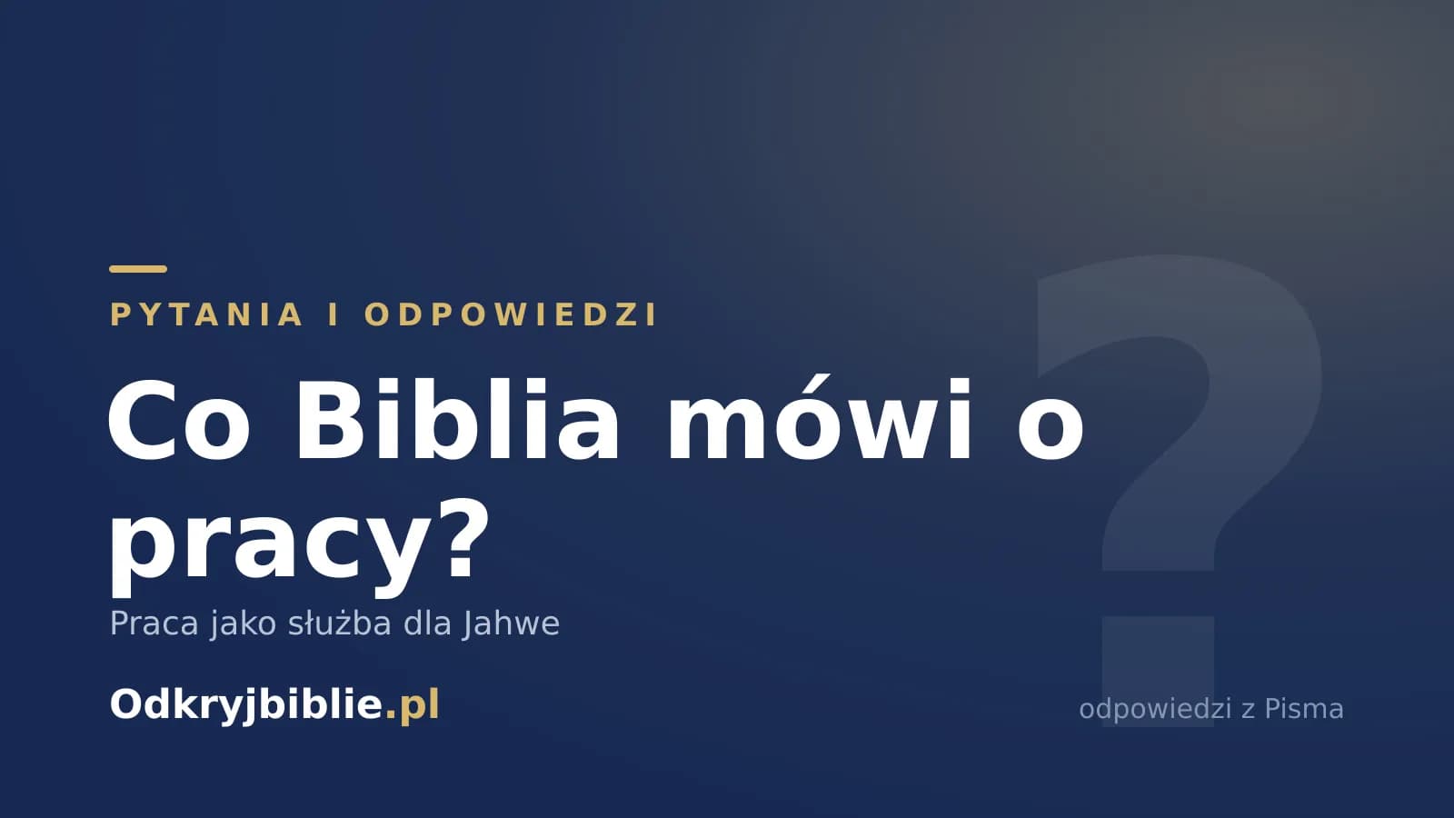 Co Biblia mówi o pracy? Praca jako służba dla Jahwe