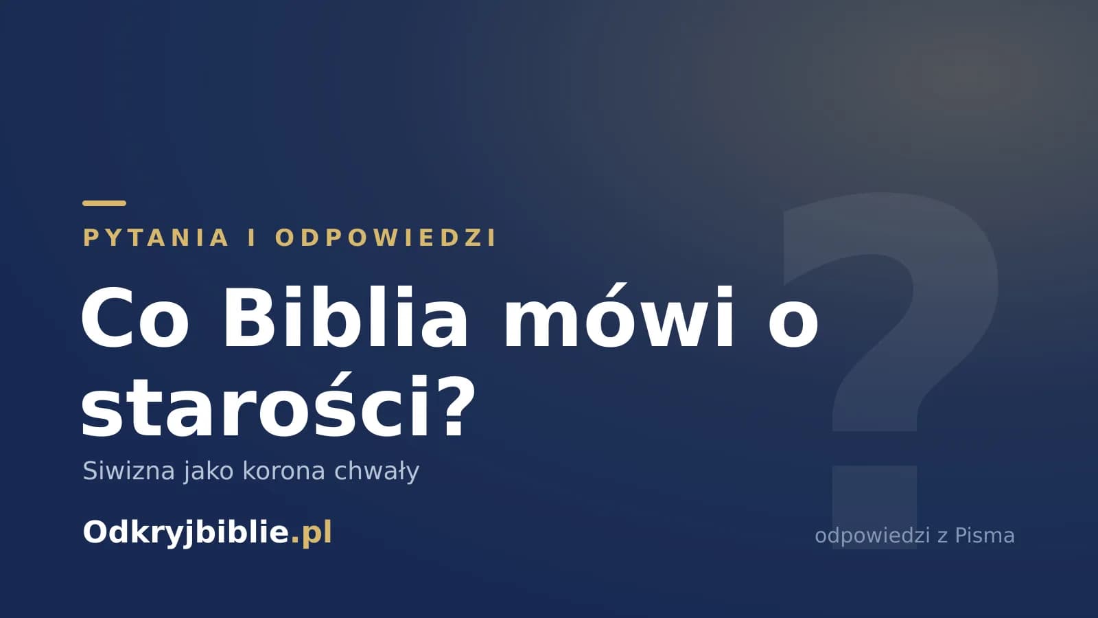 Co Biblia mówi o starości? Siwizna jako korona chwały