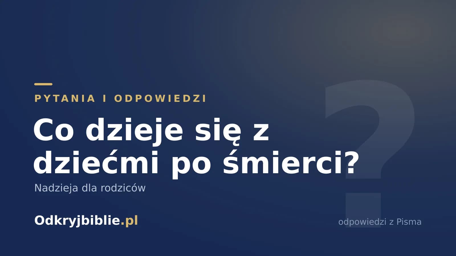 Co dzieje się z dziećmi po śmierci? Nadzieja dla rodziców
